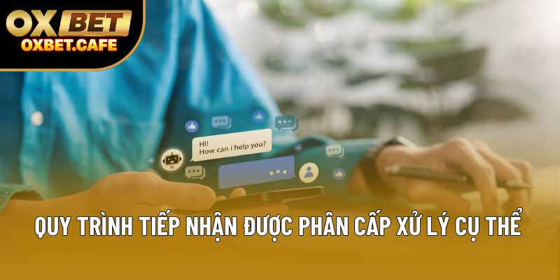 Quy trình tiếp nhận được phân cấp xử lý cụ thể Quy trình tiếp nhận được phân cấp xử lý cụ thể