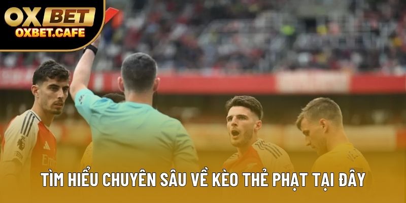 Tìm hiểu chuyên sâu về kèo thẻ phạt tại đây Tìm hiểu chuyên sâu về kèo thẻ phạt tại đây
