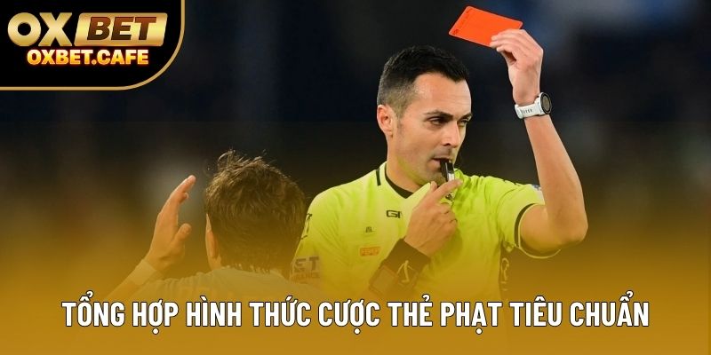 Tổng hợp hình thức cược thẻ phạt tiêu chuẩn Tổng hợp hình thức cược thẻ phạt tiêu chuẩn